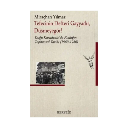 Tefecinin Defteri Gayyadır, Düşmeyegör!;Doğu Karadeniz’de Fındığın Toplumsal Tarihi (1960-1980)