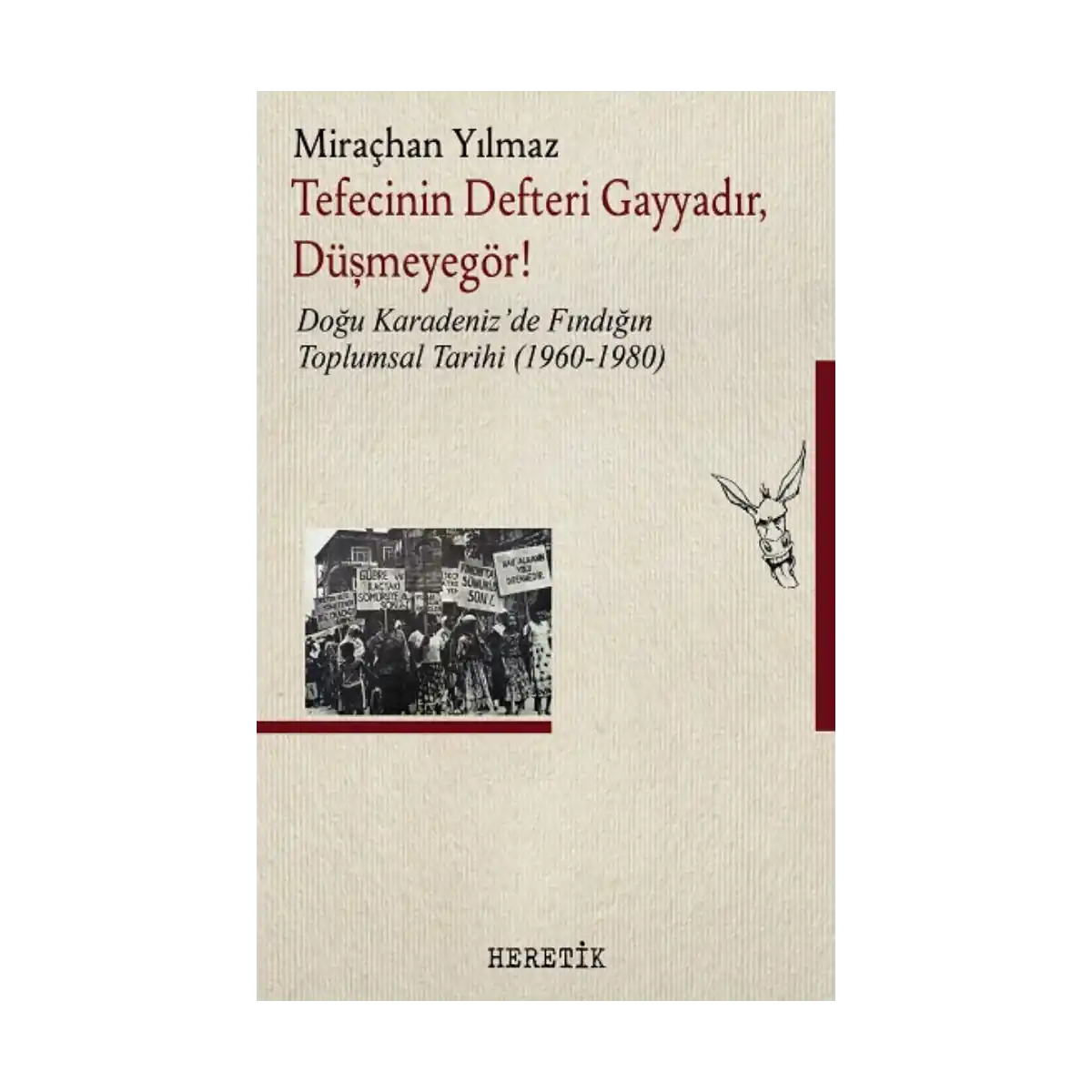 329f7-tefecinin-defteri-gayyadir-dusmeyegor-dogu-karadeniz-de-findigin-toplumsal-tarihi-1960-1980-1-1.webp Tefecinin Defteri Gayyadır, Düşmeyegör!;Doğu Karadeniz’de Fındığın Toplumsal Tarihi (1960-1980) - Görsel 1