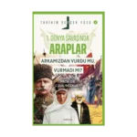 Birinci Dünya Savaşı’nda Araplar; Arkamızdan Vurdu mu, Vurmadı mı?;Tarihin Gerçek Yüzü - 5