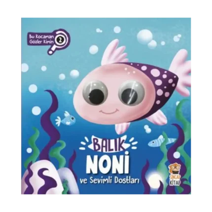 Balık Noni ve Sevimli Dostları (Bu Kocaman Gözler Kimin?)