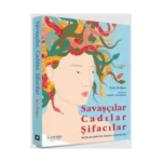 Savaşçılar, Cadılar, Şifacılar (Mitolojinin En Esaslı Kadınları)