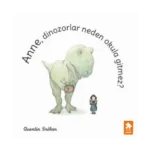 Anne, Dinozorlar Neden Okula Gitmez?