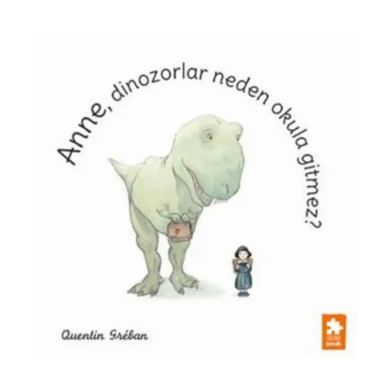 Anne, Dinozorlar Neden Okula Gitmez?