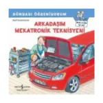 Dünyayı Öğreniyorum – Arkadaşım Mekatronik Teknisyeni