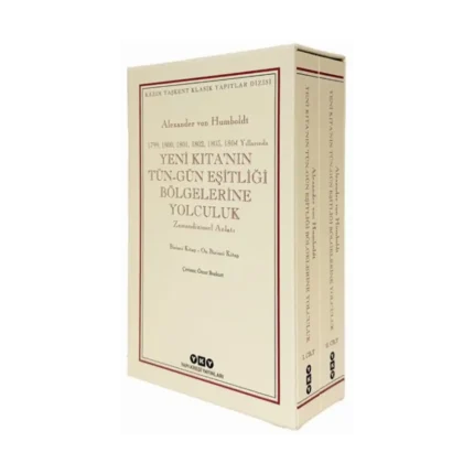 Yeni Kıta’nın Tün–Gün Eşitliği Bölgelerine Yolculuk (1799-1800-1801-1802-1803-1804 Yıllarında) - Zamandizinsel Anlatı;1. Cilt: Birinci Kitap-Beşinci Kitap - 2. Cilt: Altıncı Kitap-On Birinci Kitap