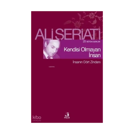 Kendisi Olmayan İnsan;25 Bütün Eserleri - İnsanın Dört Zindanı