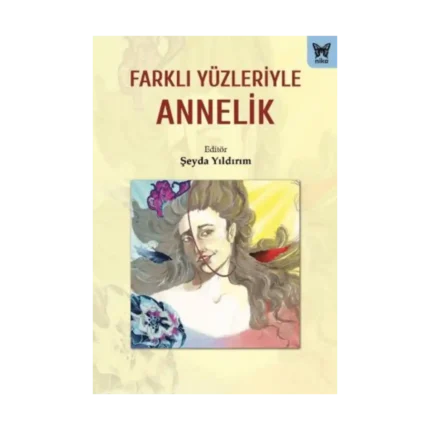 Farklı Yüzleriyle Annelik