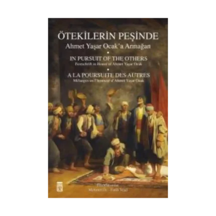 Ötekilerin Peşinde - Ahmet Yaşar Ocak'a Armağan