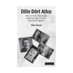 Dilin Dört Atlısı;Vüs’at O.Bener, Bilge Karasu, Leyla Erbil, Oğuz Atay’dan Türkçeye Armağanlar