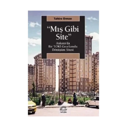 Mış Gibi Site: Ankara'da Bir TOKİ Gecekondu Dönüşüm Sitesi