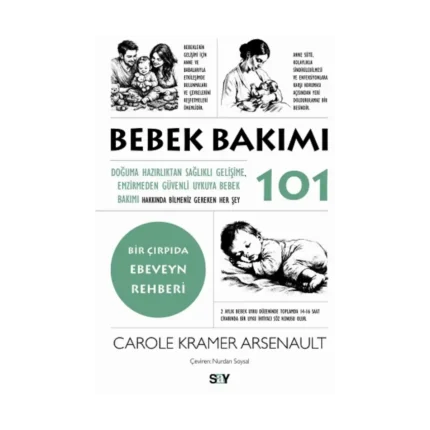 Bebek Bakımı 101;Doğuma Hazırlıktan Sağlıklı Gelişime, Emzirmeden Güvenli Uykuya Bebek Bakımı Hakkında Bilmeniz Gereken Her Şey