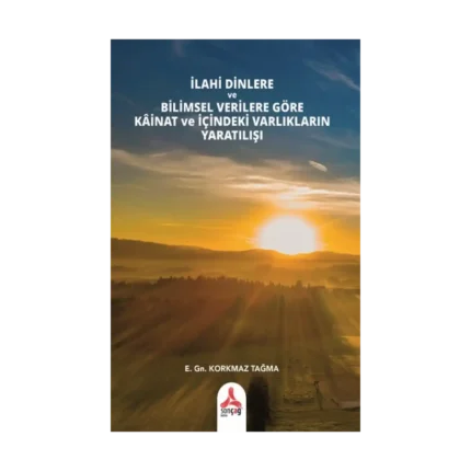 İlahi Dinlere Ve Bilimsel Verilere Göre Kainat Ve İçindeki Varlıkların Yaratılışı