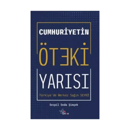Cumhuriyetin öteki yarısı : Türkiye'de merkez sağ