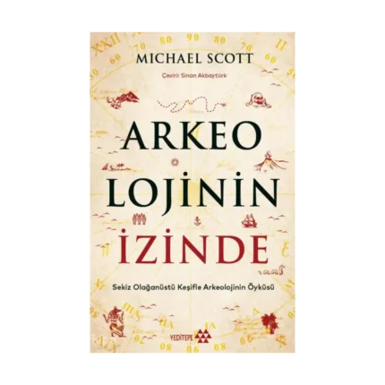 Arkeolojinin İzinde;Sekiz Olağanüstü Keşifle Arkeolojinin Öyküsü