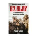 Çanakkale'nin Şanlı Birliği 57. Alay ve 19. Tümen Komutanı Mustafa Kemal (Atatürk)