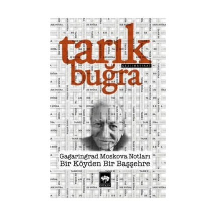 Gagaringrad Moskova Notları - Bir Köyden Bir Başşehre