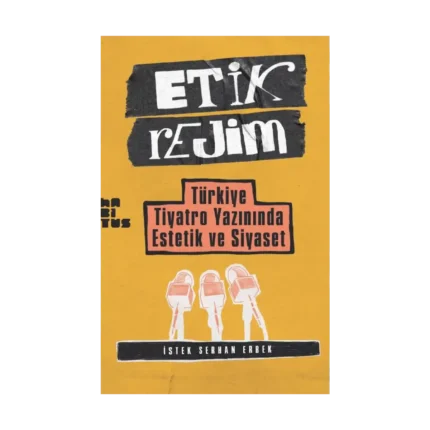 Etik Rejim Türkiye Tiyatro Yazınında Estetik ve Siyaset