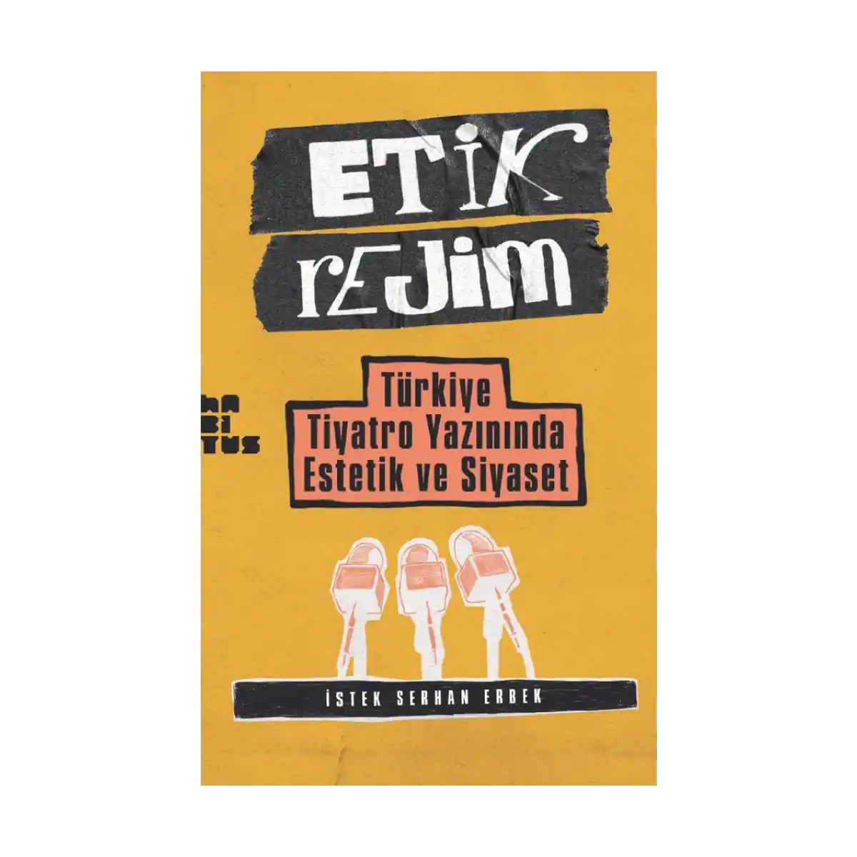 7f622-etik-rejim-turkiye-tiyatro-yazininda-estetik-ve-siyaset-1-1.webp Etik Rejim Türkiye Tiyatro Yazınında Estetik ve Siyaset - Görsel 1