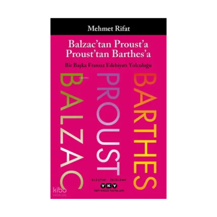 Balzac’tan Proust’a Proust’tan Barthes’a;Bir Başka Fransız Edebiyatı Yolculuğu