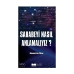 Sahabeyi Nasıl Anlamalıyız