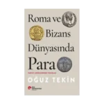 Roma Ve Bizans Dünyasında Para Tarihi Sikkelerden Okumak
