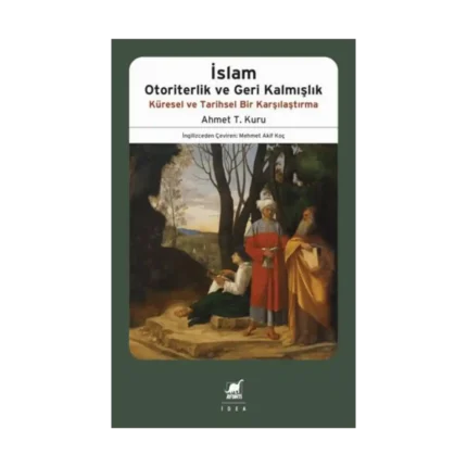 İslam Otoriterlik ve Geri Kalmışlık Küresel ve Tarihsel Bir Karşılaştırma