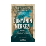 Dünyanın Merkezi;Basra Körfezi'nin Küresel Tarihi