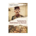 Vahdettin’in Gizli Sırları ve Haremi