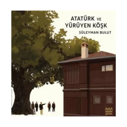 Atatürk ve Yürüyen Köşk