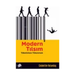 Modern Tılsım;Tüketirken Tükenmek