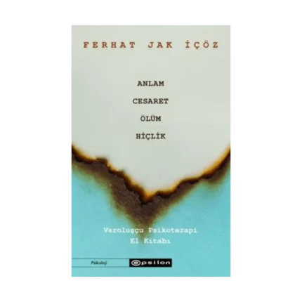 Anlam Cesaret Ölüm Hiçlik;Varoluşçu Psikoterapi El Kitabı