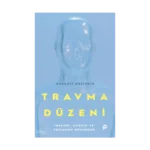 Travma Düzeni;İnsanın, Ailenin ve Toplumun Dönüşümü
