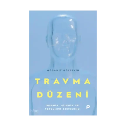 Travma Düzeni;İnsanın, Ailenin ve Toplumun Dönüşümü