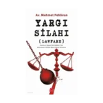 Yargı Silahı;Lawfare Hukukun Siyasal Muhalefetin Yok Edilmesine Yönelik Silah Olarak Kullanımı