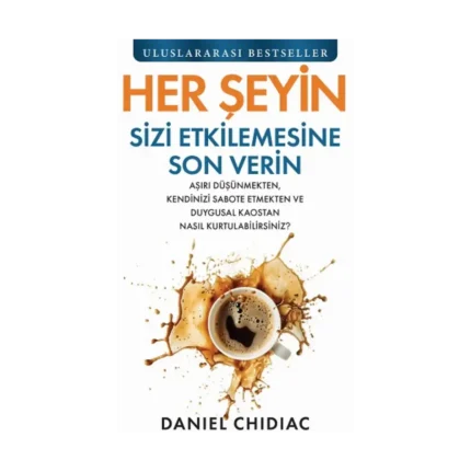 Her Şeyin Sizi Etkilemesine Son Verin