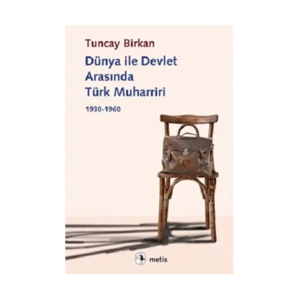 Dünya ile Devlet Arasında Türk Muharriri 1930-1960