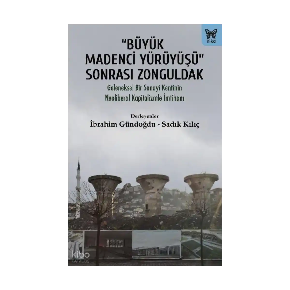 c2139-buyuk-madenci-yuruyusu-sonrasi-zonguldak-geleneksel-bir-sanayi-kentinin-neoliberal-kapitalizme-imtihani-1-1.webp “Büyük Madenci Yürüyüşü” Sonrası Zonguldak;Geleneksel Bir Sanayi Kentinin Neoliberal Kapitalizme İmtihanı - Görsel 1