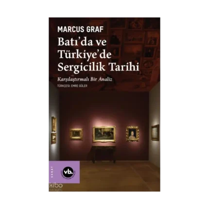 Batı’da ve Türkiye’de Sergicilik Tarihi;Karşılaştırmalı Bir Analiz