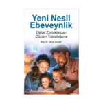 Yeni Nesil Ebeveynlik : Dijital Zorluklardan Çözüm Yolculuğuna