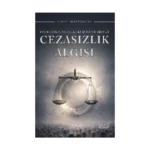 Toplumsal ve Hukuki Boyutlarıyla Cezasızlık Algısı