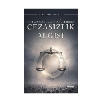 Toplumsal ve Hukuki Boyutlarıyla Cezasızlık Algısı