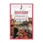 Batılılaşma; Modernleşme mi, Yabancılaşma mı?;Tarihin Gerçek Yüzü - 1