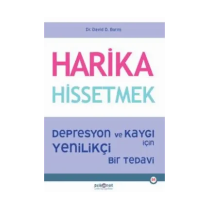 Harika Hissetmek	;Depresyon ve Kaygı İçin Yenilikçi Bir Tedavi