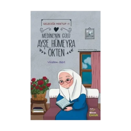 Geleceğe Mektup 1 - Medine’nin Gülü Ayşe Hümeyra Ökten