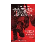 Türkiye’de Askeri Mübadele Dönemlerinde Atatürk ve Atatürkçülük