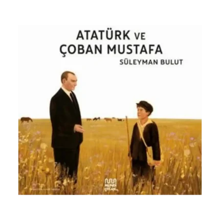 Atatürk ve Çoban Mustafa
