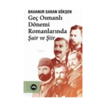Geç Osmanlı Dönemi Romanlarında Şair Ve Şiir (2 Baskı)