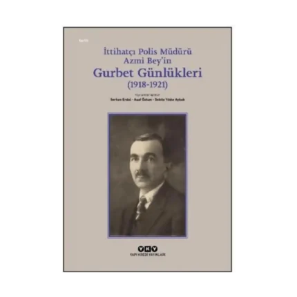 İttihatçı Polis Müdürü Azmi Bey’in Gurbet Günlükleri (1918–1921)