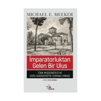 İmparatorluktan Gelen Bir Ulus;Türk Modernitesi ve Doğu Karadeniz'de Osmanlı Mirası