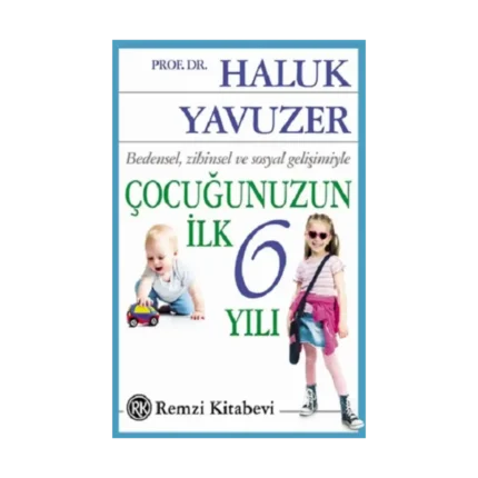 Bedensel, Zihinsel ve Sosyal Gelişimiyle Çocuğunuzun İlk 6 Yılı